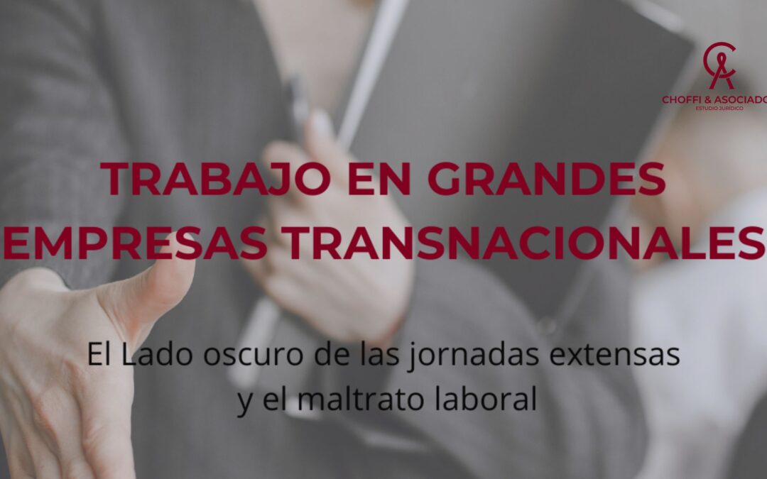 Trabajo en Grandes Empresas Transnacionales: El Lado Oscuro de las Jornadas Extensas y el Maltrato Laboral